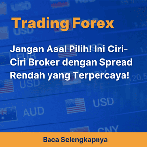 Jangan Asal Pilih! Ini Ciri-Ciri Broker dengan Spread Rendah yang Terpercaya!