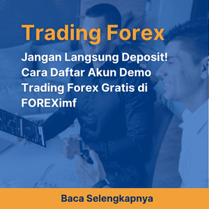 Jangan Langsung Deposit! Cara Daftar Akun Demo Trading Forex Gratis di FOREXimf