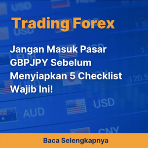 Jangan Masuk Pasar GBPJPY Sebelum Menyiapkan 5 Checklist Wajib Ini!