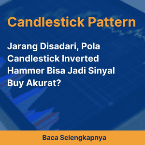 Jarang Disadari, Pola Candlestick Inverted Hammer Bisa Jadi Sinyal Buy Akurat?