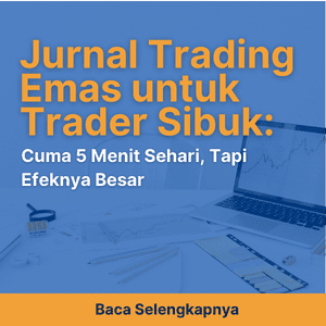 Jurnal Trading Emas untuk Trader Sibuk: Cuma 5 Menit Sehari, Tapi Efeknya Besar