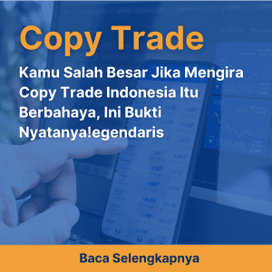 Kamu Salah Besar Jika Mengira Copy Trade Indonesia Itu Berbahaya, Ini Bukti Nyatanya!