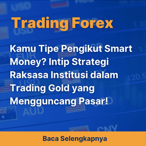 Kamu Tipe Pengikut Smart Money? Intip Strategi Raksasa Institusi dalam Trading Gold yang Mengguncang Pasar!