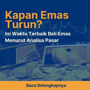 Kapan Emas Turun? Ini Waktu Terbaik Beli Emas Menurut Analisa Pasar