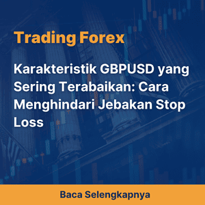 Karakteristik GBPUSD yang Sering Terabaikan: Cara Menghindari Jebakan Stop Loss