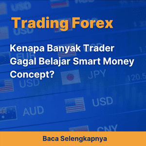 Kenapa Banyak Trader Gagal Belajar Smart Money Concept?