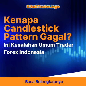 Kenapa Candlestick Pattern Gagal? Ini Kesalahan Umum Trader Forex Indonesia