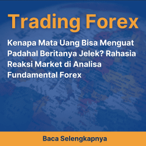 Kenapa Mata Uang Bisa Menguat Padahal Beritanya Jelek? Rahasia Reaksi Market di Analisa Fundamental Forex