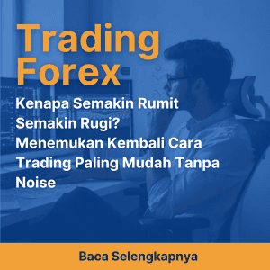 Kenapa Semakin Rumit Semakin Rugi? Menemukan Kembali Cara Trading Paling Mudah Tanpa Noise