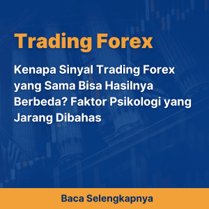 Kenapa Sinyal Trading Forex yang Sama Bisa Hasilnya Berbeda? Faktor Psikologi yang Jarang Dibahas