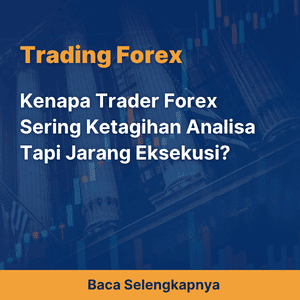 Kenapa Trader Forex Sering Ketagihan Analisa Tapi Jarang Eksekusi?