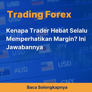 Kenapa Trader Hebat Selalu Memperhatikan Margin? Ini Jawabannya
