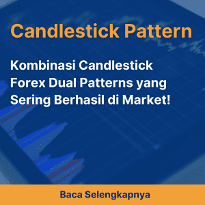 Kombinasi Candlestick Forex Dual Patterns yang Sering Berhasil di Market!