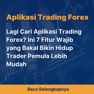 Lagi Cari Aplikasi Trading Forex? Ini 7 Fitur Wajib yang Bakal Bikin Hidup Trader Pemula Lebih Mudah