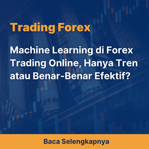 Machine Learning di Forex Trading Online, Hanya Tren atau Benar-Benar Efektif?