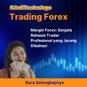Margin Forex: Senjata Rahasia Trader Profesional yang Jarang Dibahas!