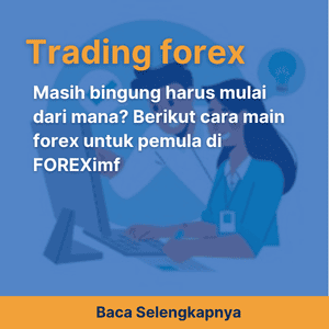 Masih bingung harus mulai dari mana? Berikut cara main forex untuk pemula di FOREXimf
