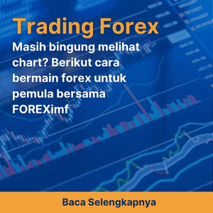 Masih bingung melihat chart? Berikut cara bermain forex untuk pemula bersama FOREXimf