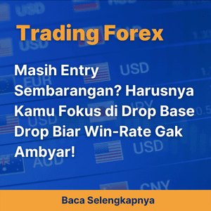 Masih Entry Sembarangan? Harusnya Kamu Fokus di Drop Base Drop Biar Win-Rate Gak Ambyar!