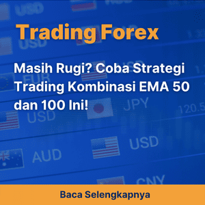 Masih Rugi? Coba Strategi Trading Kombinasi EMA 50 dan 100 Ini!