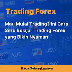 Mau Mulai Trading? Ini Cara Seru Belajar Trading Forex yang Bikin Nyaman