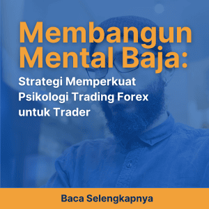 Membangun Mental Baja: Strategi Memperkuat Psikologi Trading Forex untuk Trader