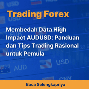 Membedah Data High Impact AUDUSD: Panduan dan Tips Trading Rasional untuk Pemula