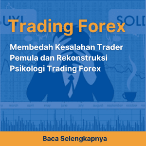 Membedah Kesalahan Trader Pemula dan Rekonstruksi Psikologi Trading Forex