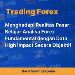 Menghadapi Realitas Pasar: Belajar Analisa Forex Fundamental dengan Data High Impact Secara Objektif
