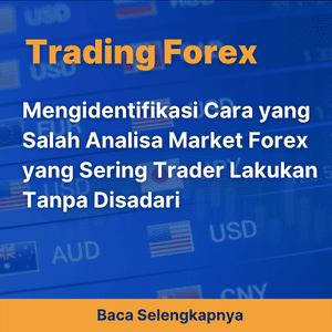 Mengidentifikasi Cara yang Salah Analisa Market Forex yang Sering Trader Lakukan Tanpa Disadari