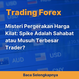 Misteri Pergerakan Harga Kilat: Spike Adalah Sahabat atau Musuh Terbesar Trader?