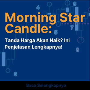 Morning Star Candle: Tanda Harga Akan Naik? Ini Penjelasan Lengkapnya!