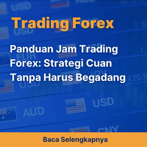 Panduan Jam Trading Forex: Strategi Cuan Tanpa Harus Begadang