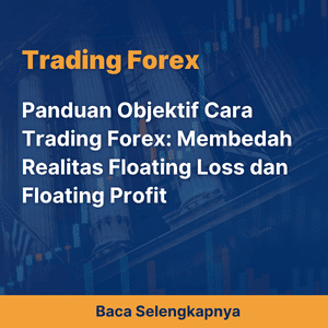 Panduan Objektif Cara Trading Forex: Membedah Realitas Floating Loss dan Floating Profit