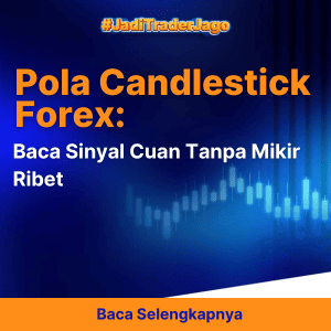 Pola Candlestick Forex: Baca Sinyal Cuan Tanpa Mikir Ribet