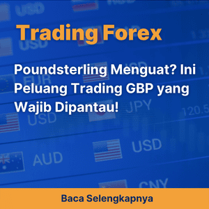 Poundsterling Menguat? Ini Peluang Trading GBP yang Wajib Dipantau!