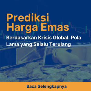 Prediksi Harga Emas Berdasarkan Krisis Global: Pola Lama yang Selalu Terulang