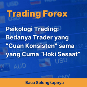 Psikologi Trading: Bedanya Trader yang “Cuan Konsisten” sama yang Cuma “Hoki Sesaat”