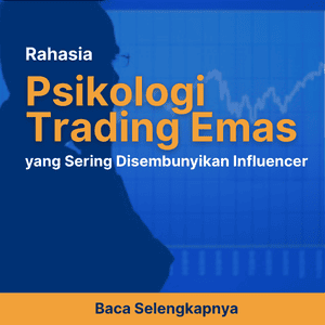 Rahasia Psikologi Trading Emas yang Sering Disembunyikan Influencer