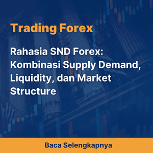 Rahasia SND Forex: Kombinasi Supply Demand, Liquidity, dan Market Structure
