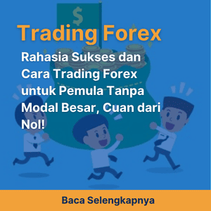 Rahasia Sukses dan Cara Trading Forex untuk Pemula Tanpa Modal Besar, Cuan dari Nol!