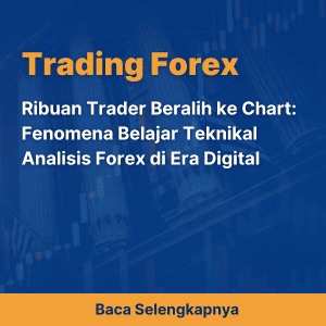 Ribuan Trader Beralih ke Chart: Fenomena Belajar Teknikal Analisis Forex di Era Digital