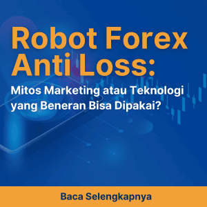 Robot Forex Anti Loss: Mitos Marketing atau Teknologi yang Beneran Bisa Dipakai?