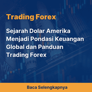Sejarah Dolar Amerika Menjadi Pondasi Keuangan Global dan Panduan Trading Forex