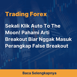 Sekali Klik Auto To The Moon! Pahami Arti Breakout Biar Nggak Masuk Perangkap False Breakout
