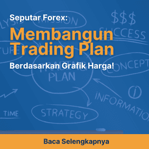 Seputar Forex: Membangun Trading Plan Berdasarkan Grafik Harga!