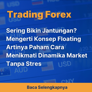 Sering Bikin Jantungan? Mengerti Konsep Floating Artinya Paham Cara Menikmati Dinamika Market Tanpa Stres