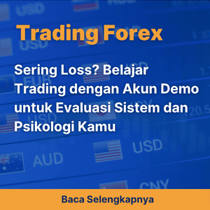 Sering Loss? Belajar Trading dengan Akun Demo untuk Evaluasi Sistem dan Psikologi Kamu