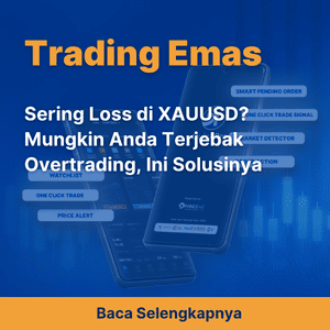Sering Loss di XAUUSD? Mungkin Anda Terjebak Overtrading, Ini Solusinya