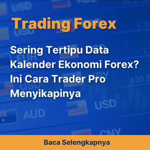 Sering Tertipu Data Kalender Ekonomi Forex? Ini Cara Trader Pro Menyikapinya
